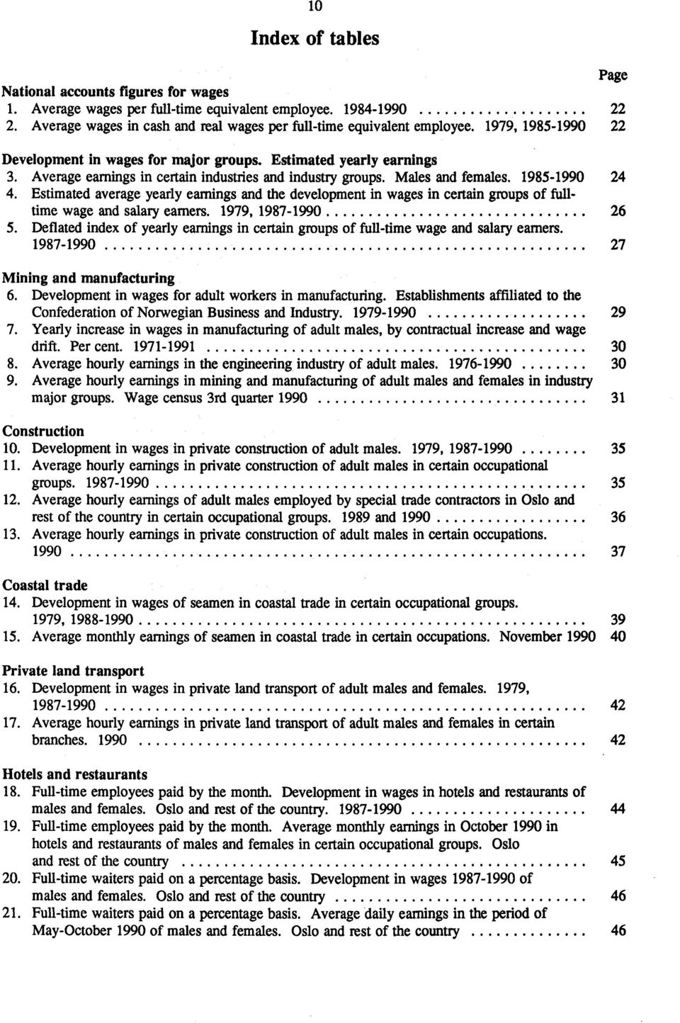 Estimated average yearly earnings and the development in wages in certain groups of fulltime wage and salary earners. 1979, 1987-1990 26 5.