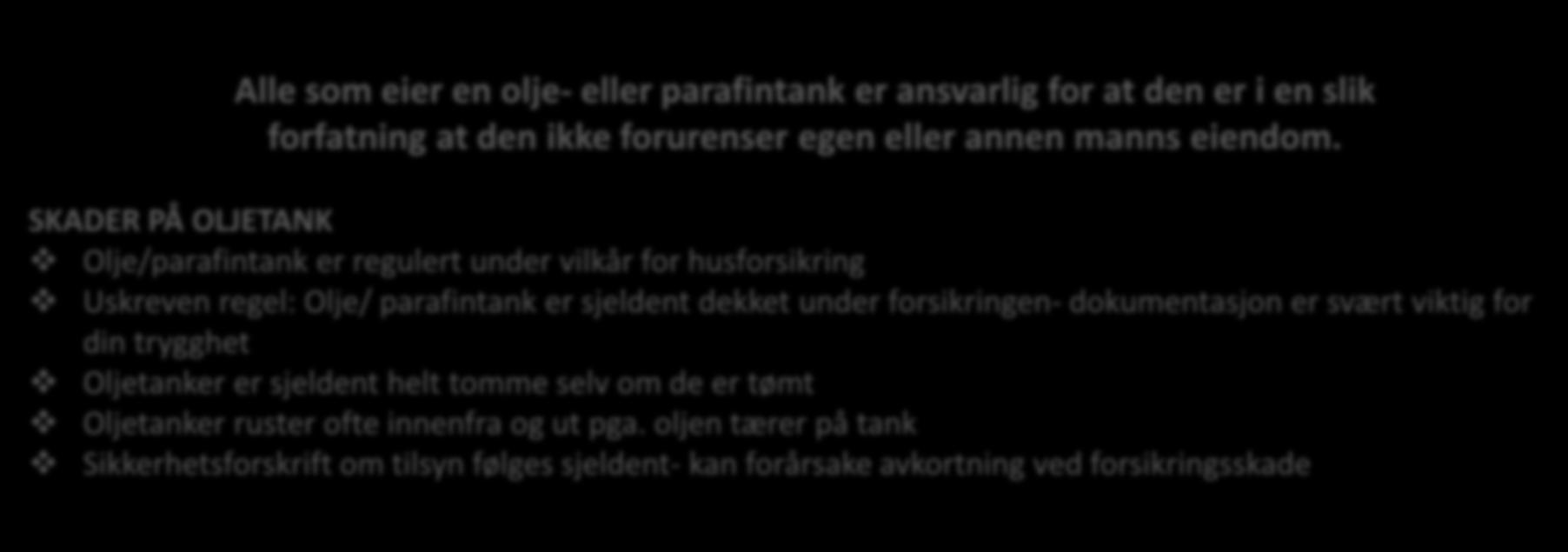 SKADER PÅ OLJETANK Olje/parafintank er regulert under vilkår for husforsikring Uskreven regel: Olje/ parafintank er sjeldent dekket under