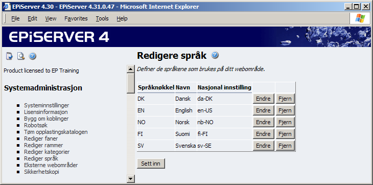 Systemadministrasjon 21 Redigere språk EPiServer har støtte for håndtering av alle typer språk. Som standard finnes fem språk: svensk, engelsk, norsk, dansk og finsk.