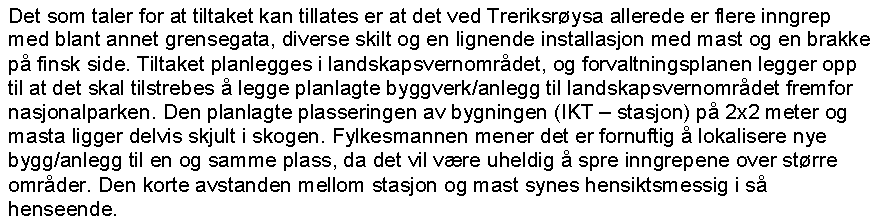 I 3, pkt 1.3 er det listet opp diverse tiltak forvaltningsmyndigheten etter søknad kan gi tillatelse til, herunder punkt 1.