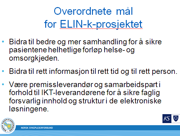 ELIN-k-prosjektet Elektronisk informasjonsutveksling i pleie- og omsorgstjenesten i kommunene Ansvar: Norsk Sykepleierforbund og KS