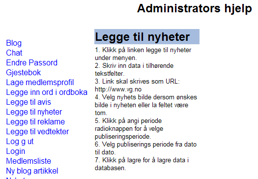 Bruker/Medlemshjelp gir mulighet både for brukere og medlemmer til å kunne nytte tilgjengelige funksjoner i systemet.