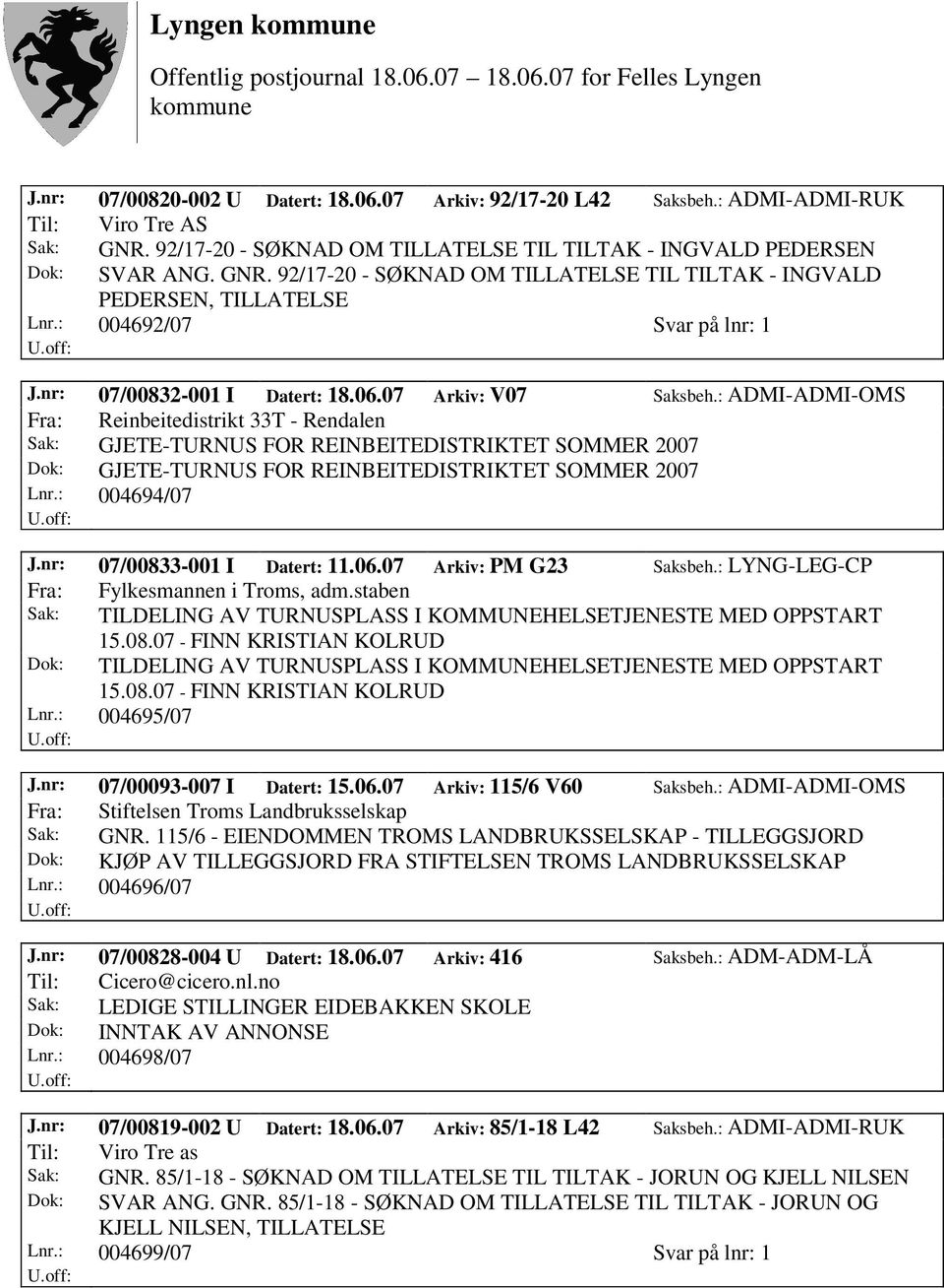 : ADMI-ADMI-OMS Fra: Reinbeitedistrikt 33T - Rendalen Sak: GJETE-TURNUS FOR REINBEITEDISTRIKTET SOMMER 2007 Dok: GJETE-TURNUS FOR REINBEITEDISTRIKTET SOMMER 2007 Lnr.: 004694/07 J.