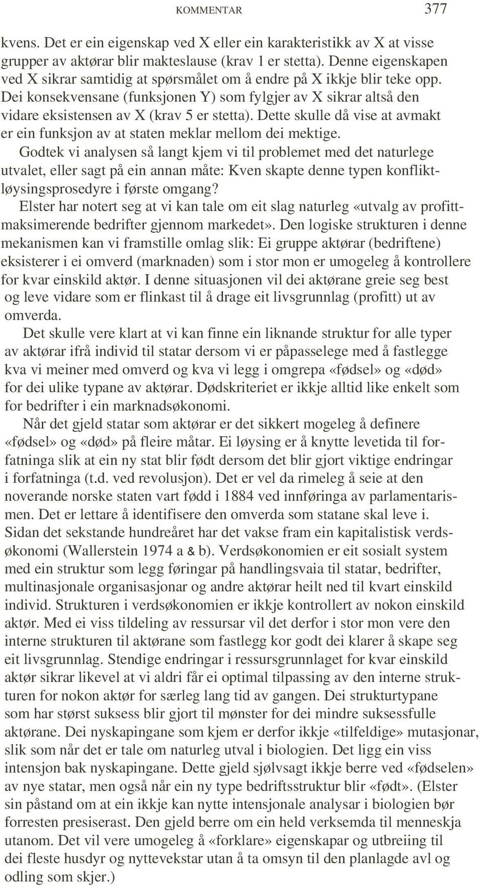 Dei konsekvensane (funksjonen Y) som fylgjer av X sikrar altså den vidare eksistensen av X (krav 5 er stetta). Dette skulle då vise at avmakt er ein funksjon av at staten meklar mellom dei mektige.