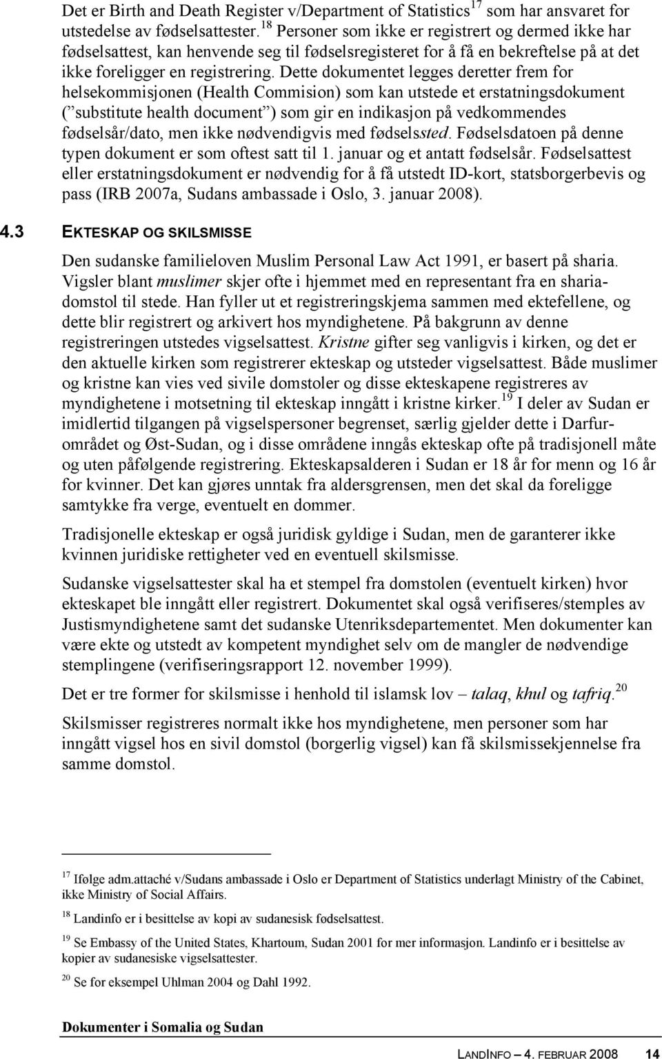 Dette dokumentet legges deretter frem for helsekommisjonen (Health Commision) som kan utstede et erstatningsdokument ( substitute health document ) som gir en indikasjon på vedkommendes