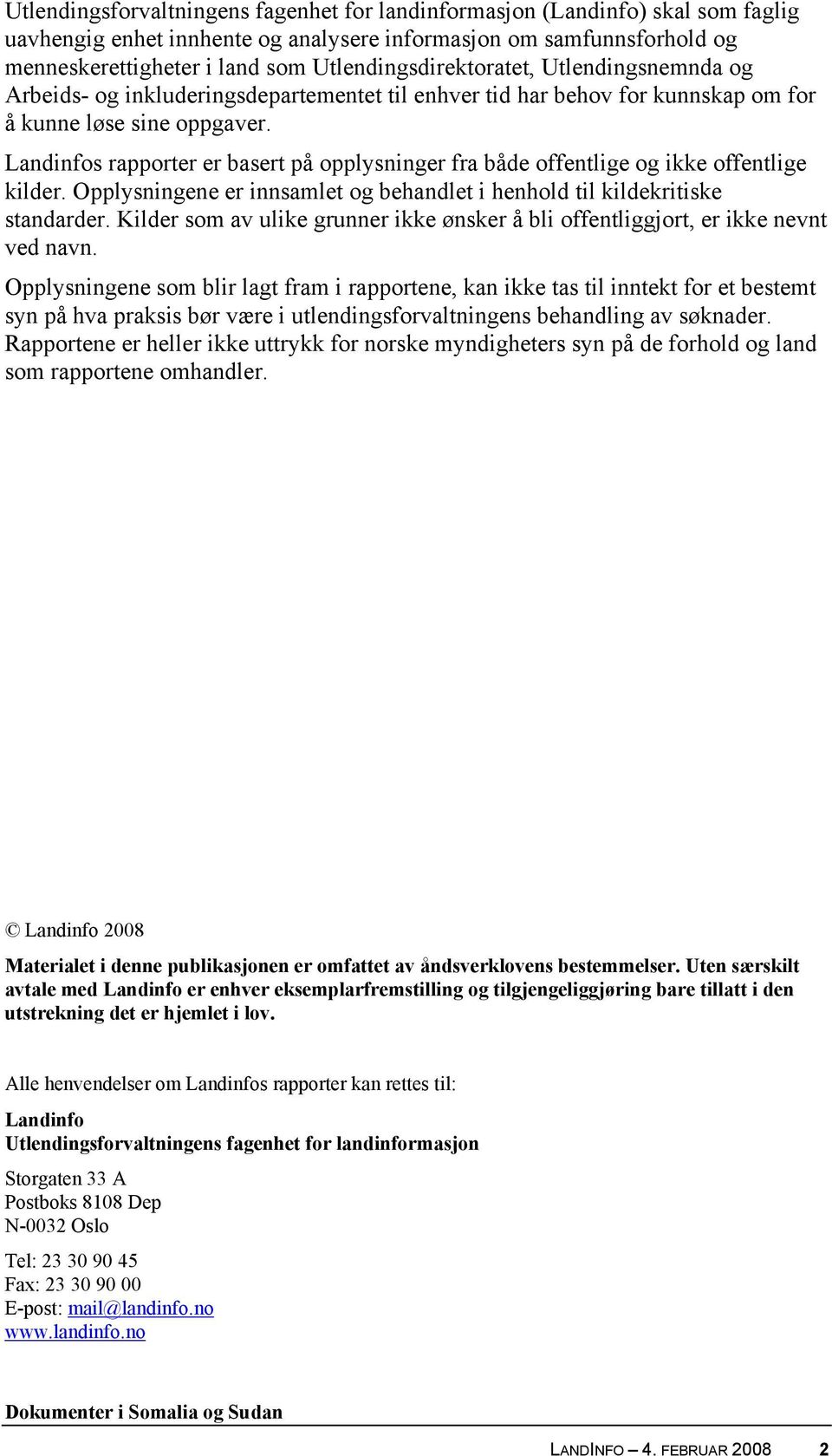 Landinfos rapporter er basert på opplysninger fra både offentlige og ikke offentlige kilder. Opplysningene er innsamlet og behandlet i henhold til kildekritiske standarder.