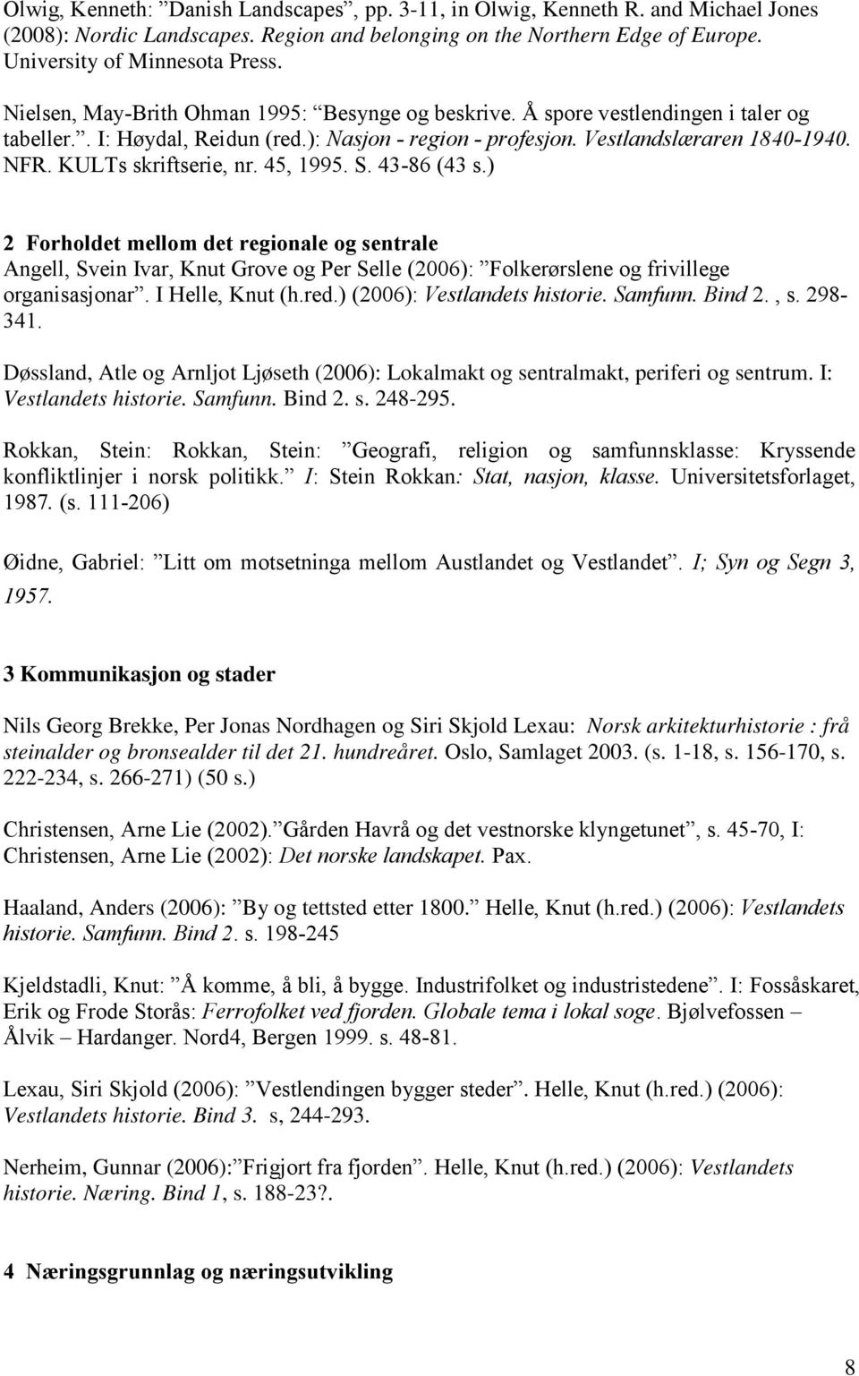 I: Vestlandets historie. Samfunn. Bind 2. s. 248-295.