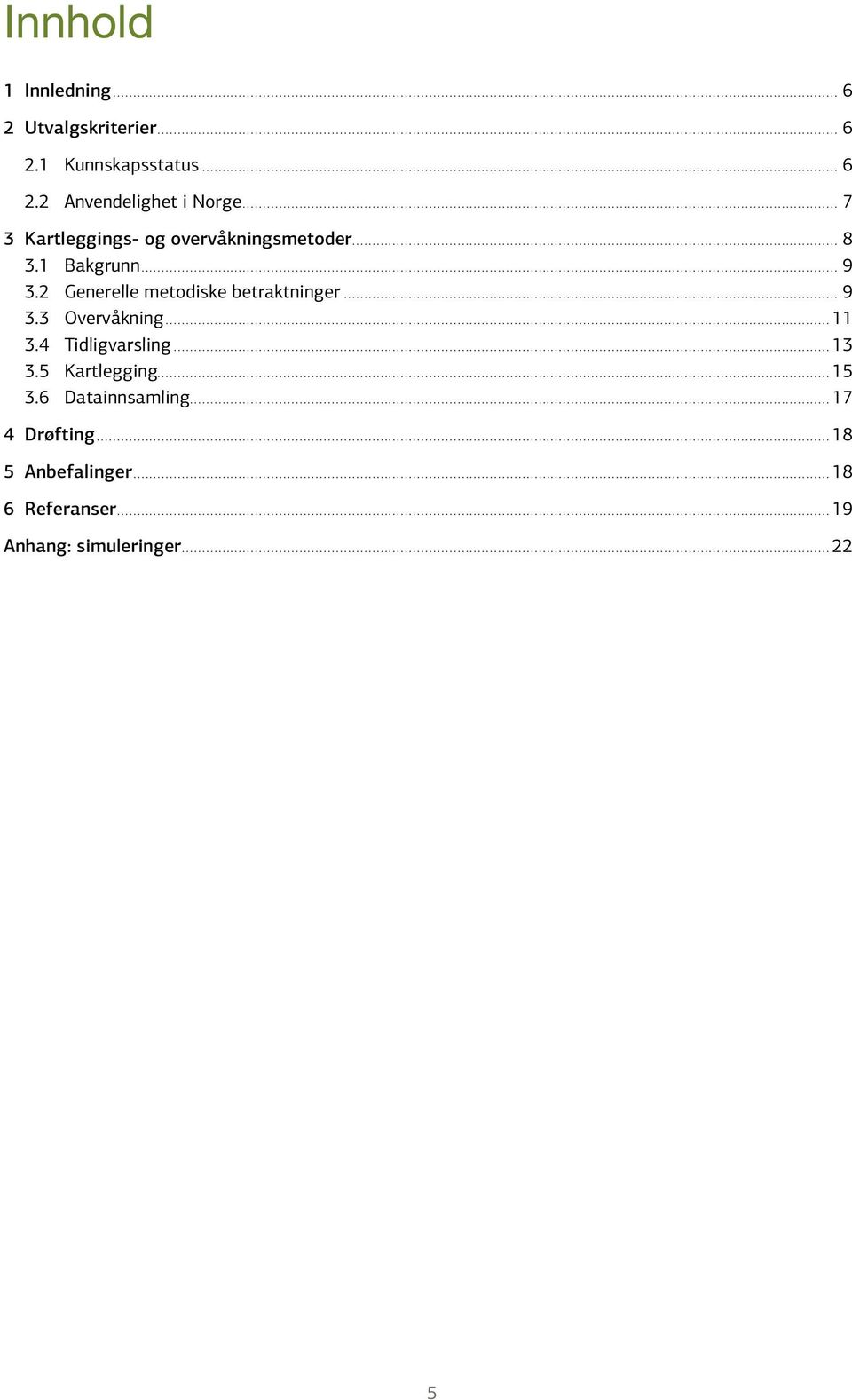 2 Generelle metodiske betraktninger... 9 3.3 Overvåkning...11 3.4 Tidligvarsling...13 3.