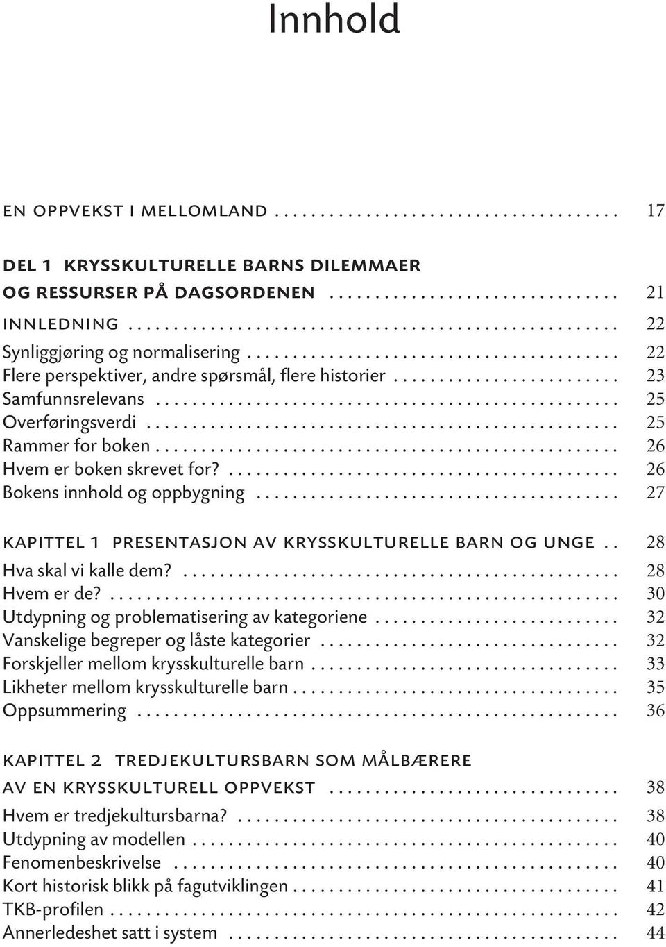 ........................ 23 Samfunnsrelevans................................................... 25 Overføringsverdi.................................................... 25 Rammer for boken.