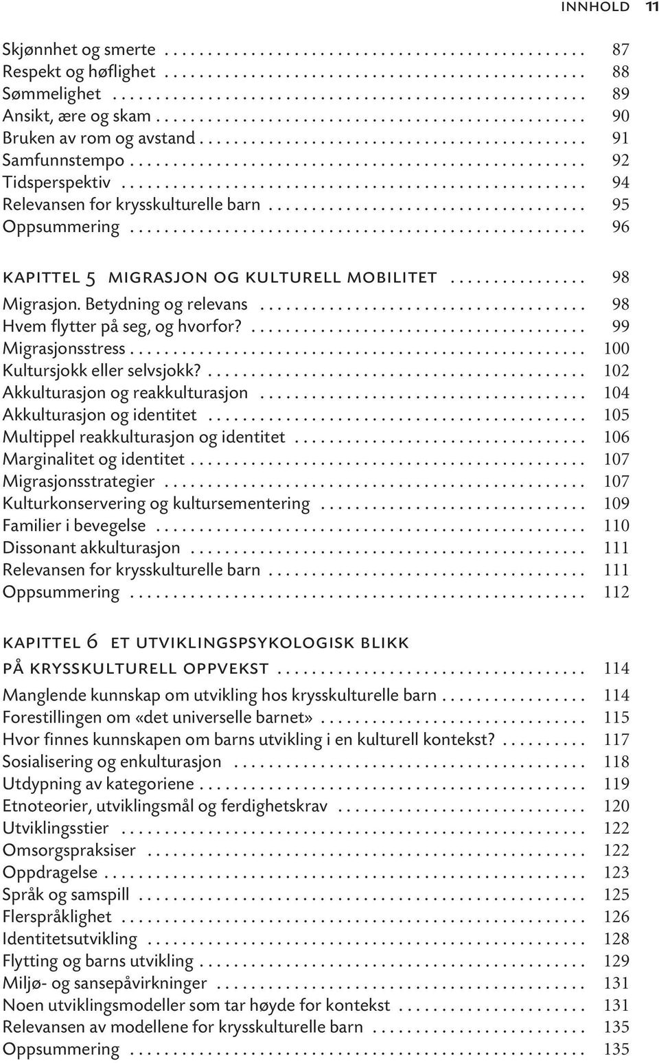 ..................................................... 94 Relevansen for krysskulturelle barn..................................... 95 Oppsummering..................................................... 96 kapittel 5 migrasjon og kulturell mobilitet.