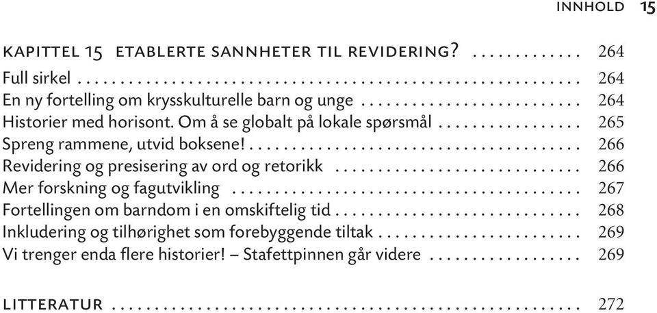 ............................ 266 Mer forskning og fagutvikling......................................... 267 Fortellingen om barndom i en omskiftelig tid.