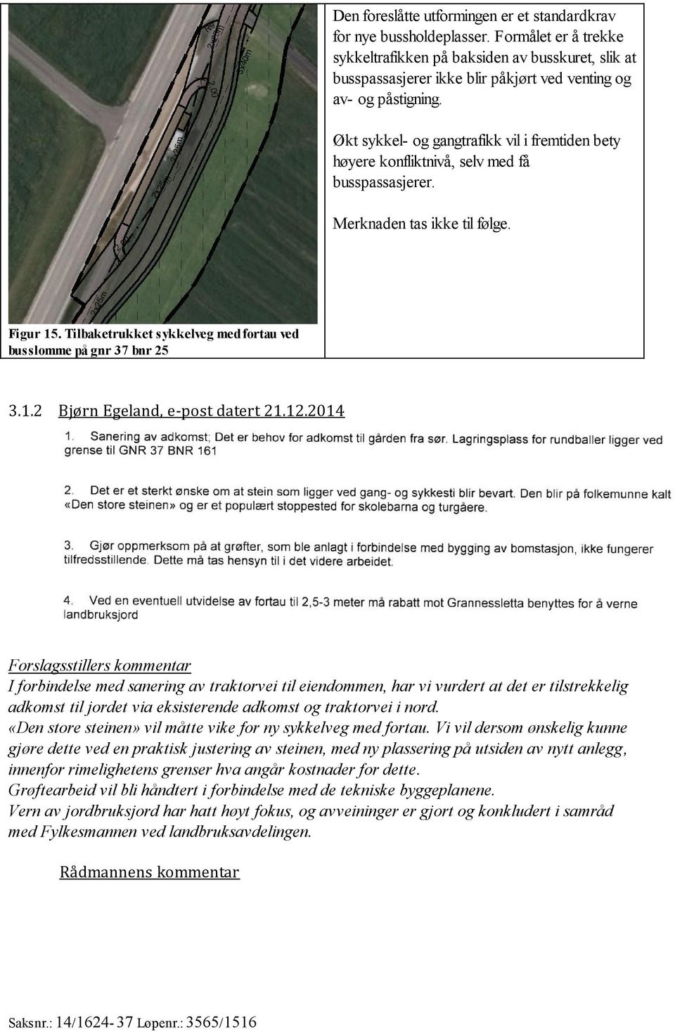 Økt sykkel- og gangtrafikk vil i fremtiden bety høyere konfliktnivå, selv med få busspassasjerer. Merknaden tas ikke til følge. Figur 15.