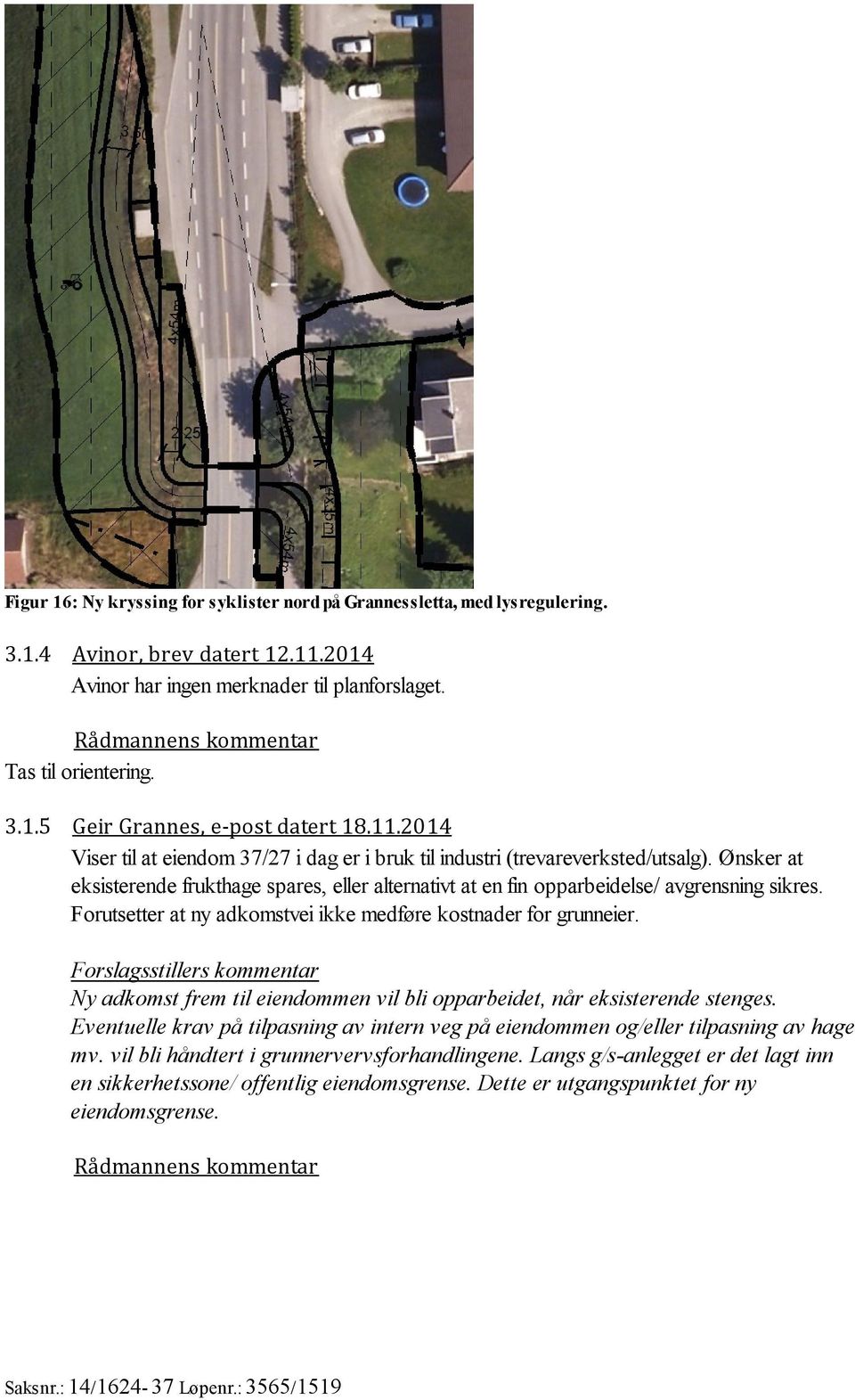 Ønsker at eksisterende frukthage spares, eller alternativt at en fin opparbeidelse/ avgrensning sikres. Forutsetter at ny adkomstvei ikke medføre kostnader for grunneier.