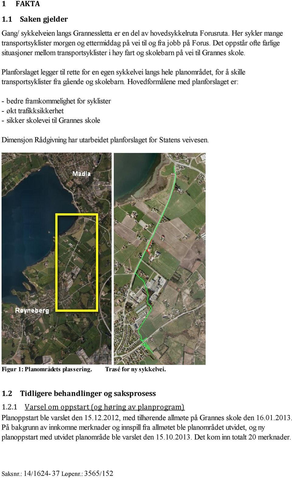 Planforslaget legger til rette for en egen sykkelvei langs hele planområdet, for å skille transportsyklister fra gående og skolebarn.