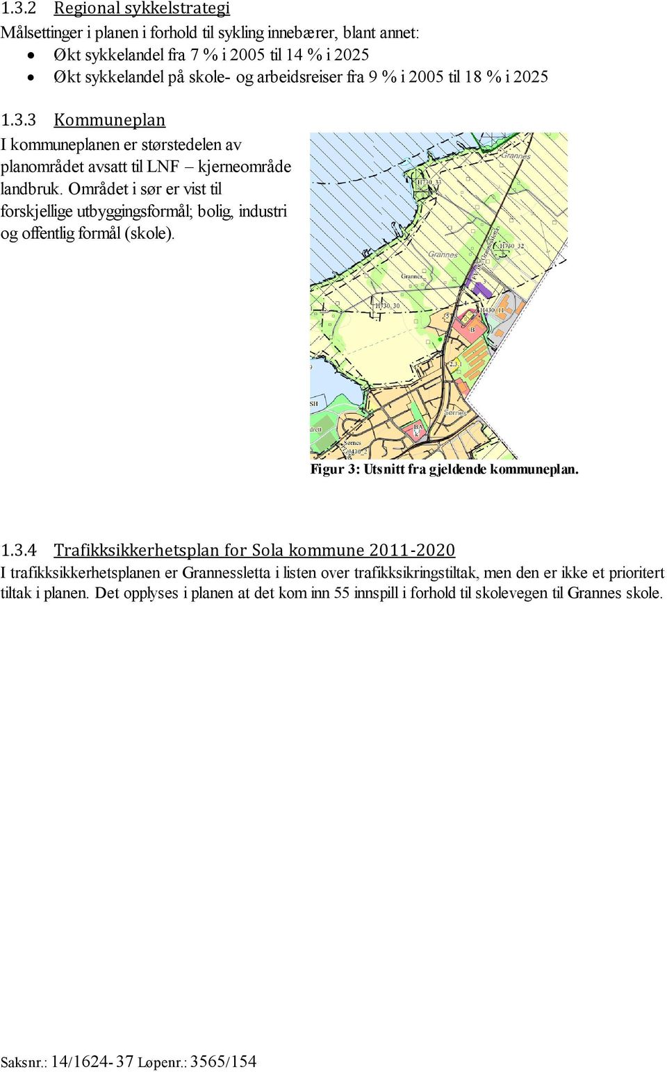 Området i sør er vist til forskjellige utbyggingsformål; bolig, industri og offentlig formål (skole). Figur 3: