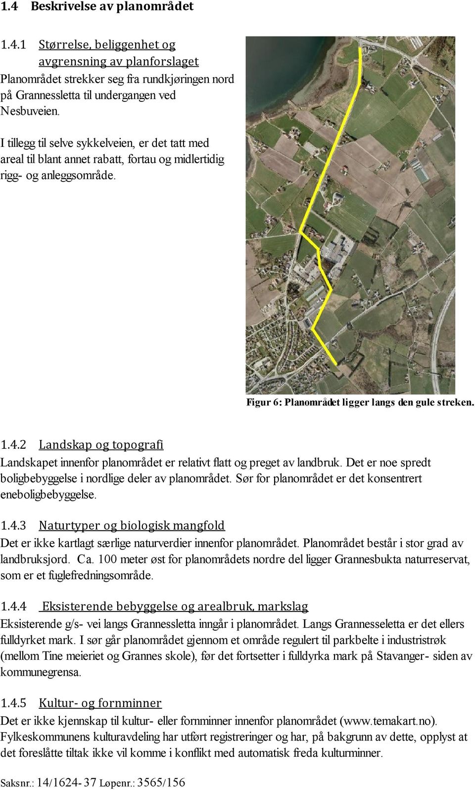 2 Landskap og topografi Landskapet innenfor planområdet er relativt flatt og preget av landbruk. Det er noe spredt boligbebyggelse i nordlige deler av planområdet.