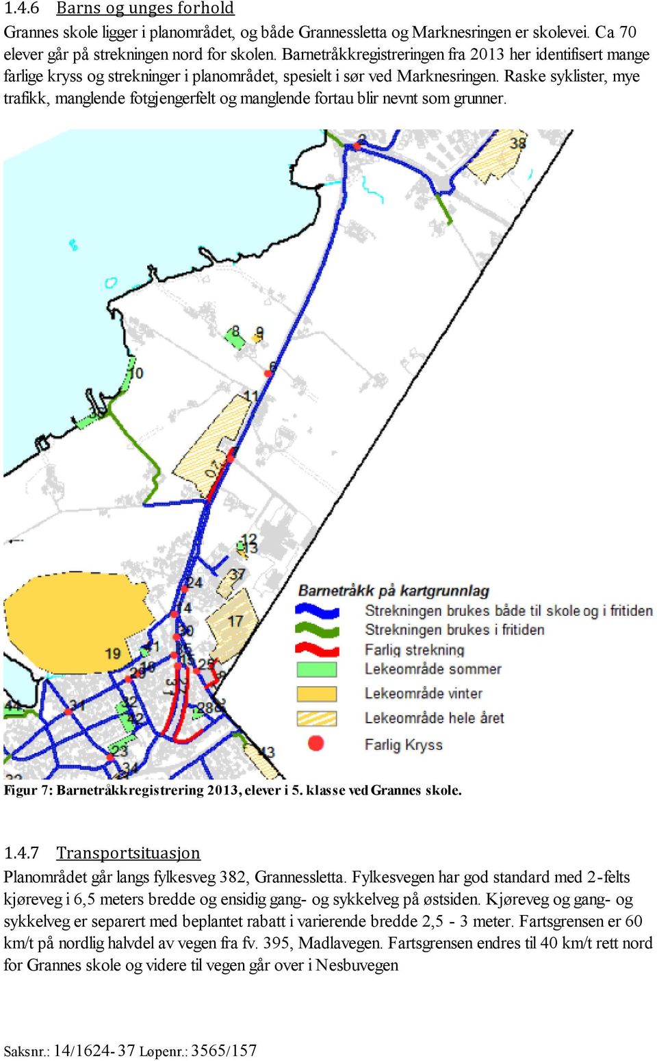 Raske syklister, mye trafikk, manglende fotgjengerfelt og manglende fortau blir nevnt som grunner. Figur 7: Barnetråkkregistrering 2013, elever i 5. klasse ved Grannes skole. 1.4.