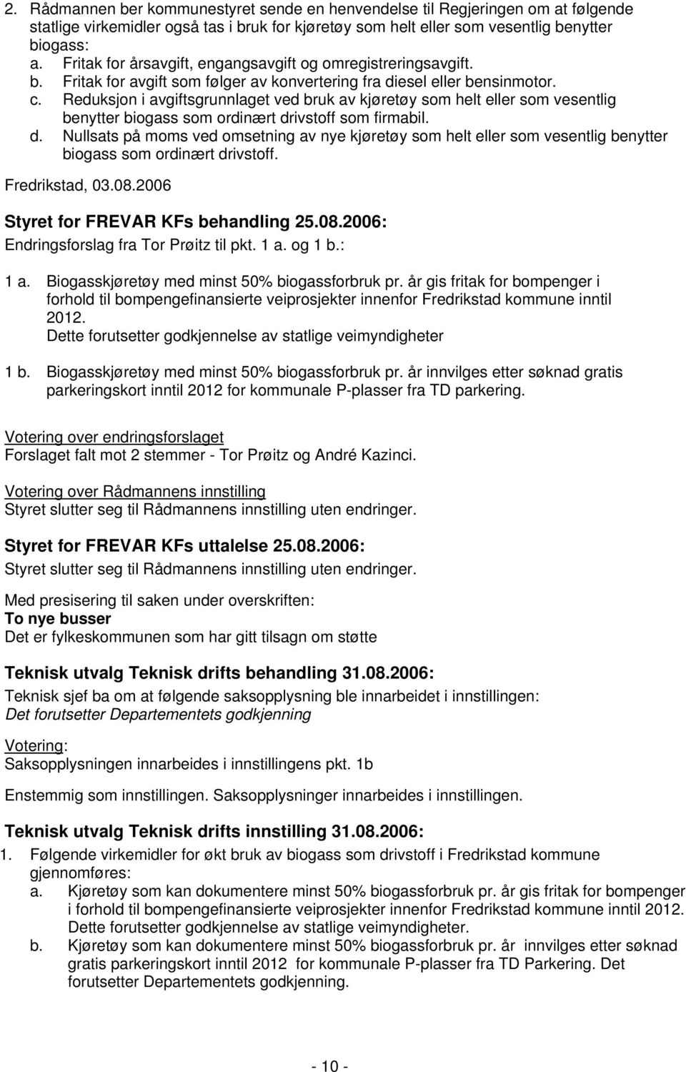 Reduksjon i avgiftsgrunnlaget ved bruk av kjøretøy som helt eller som vesentlig benytter biogass som ordinært dr