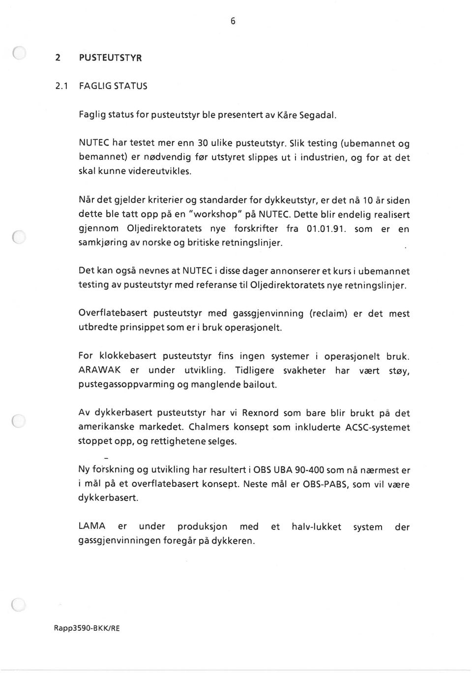 Chalmers konsept som inkluderte ACSC-systemet pustegassoppvarming og manglende bailout. utbredte prinsippet som er i bruk operasjonelt.