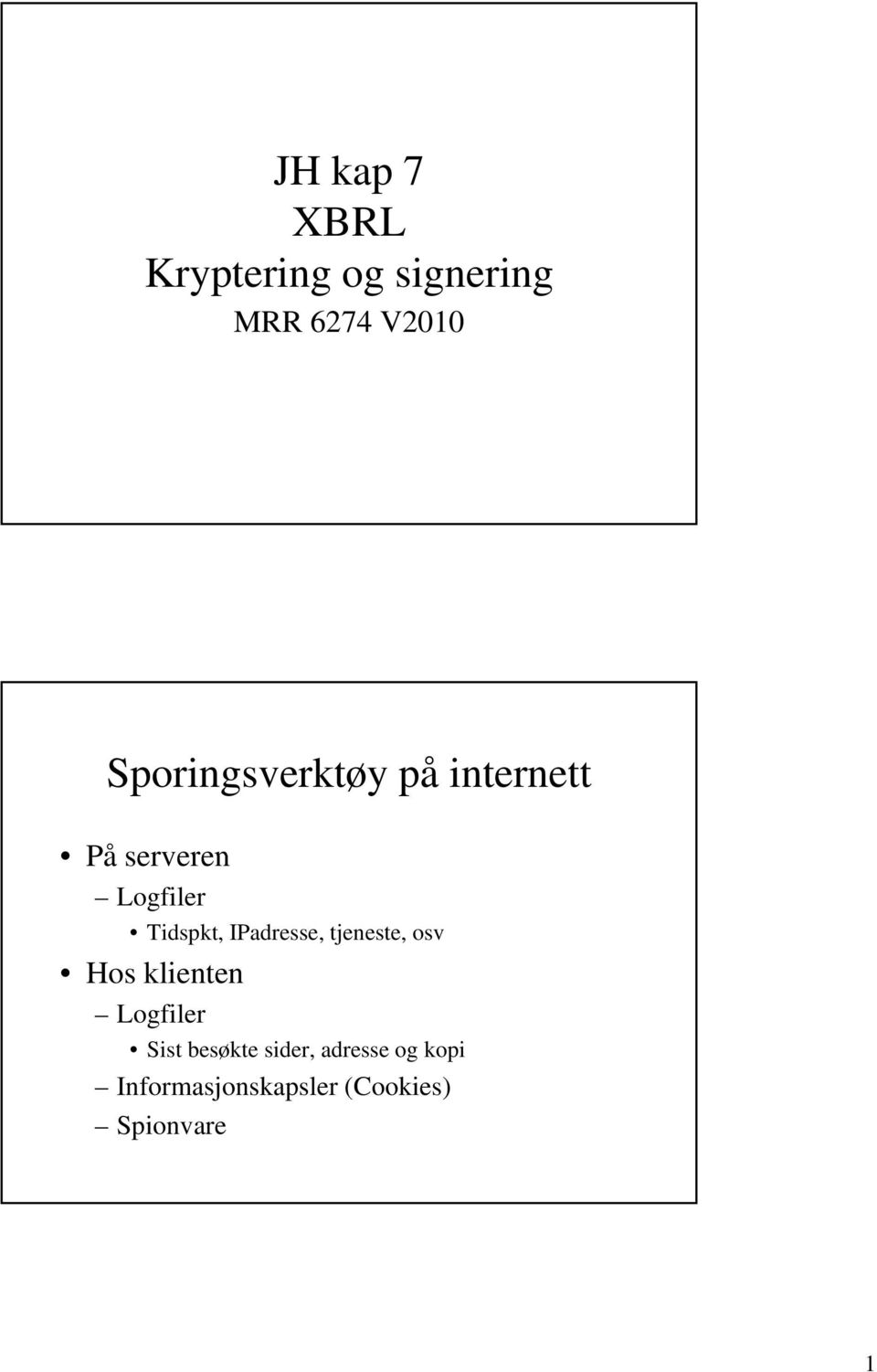 IPadresse, tjeneste, osv Hos klienten Logfiler Sist