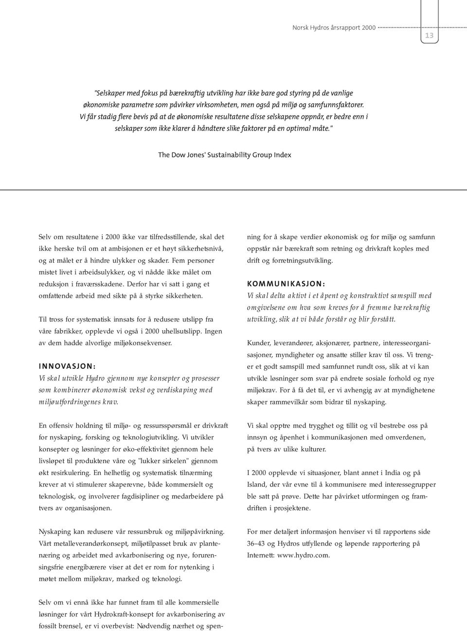 " The Dow Jones' Sustainability Group Index Selv om resultatene i 2000 ikke var tilfredsstillende, skal det ikke herske tvil om at ambisjonen er et høyt sikkerhetsnivå, og at målet er å hindre