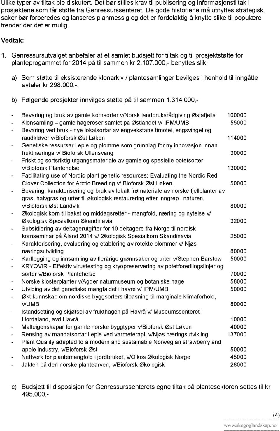 Genressursutvalget anbefaler at et samlet budsjett for tiltak og til prosjektstøtte for planteprogammet for 2014 på til sammen kr 2.107.