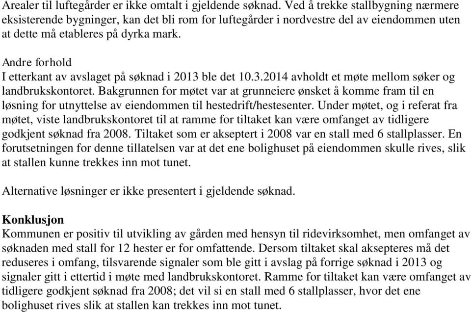 Andre forhold I etterkant av avslaget på søknad i 2013 ble det 10.3.2014 avholdt et møte mellom søker og landbrukskontoret.