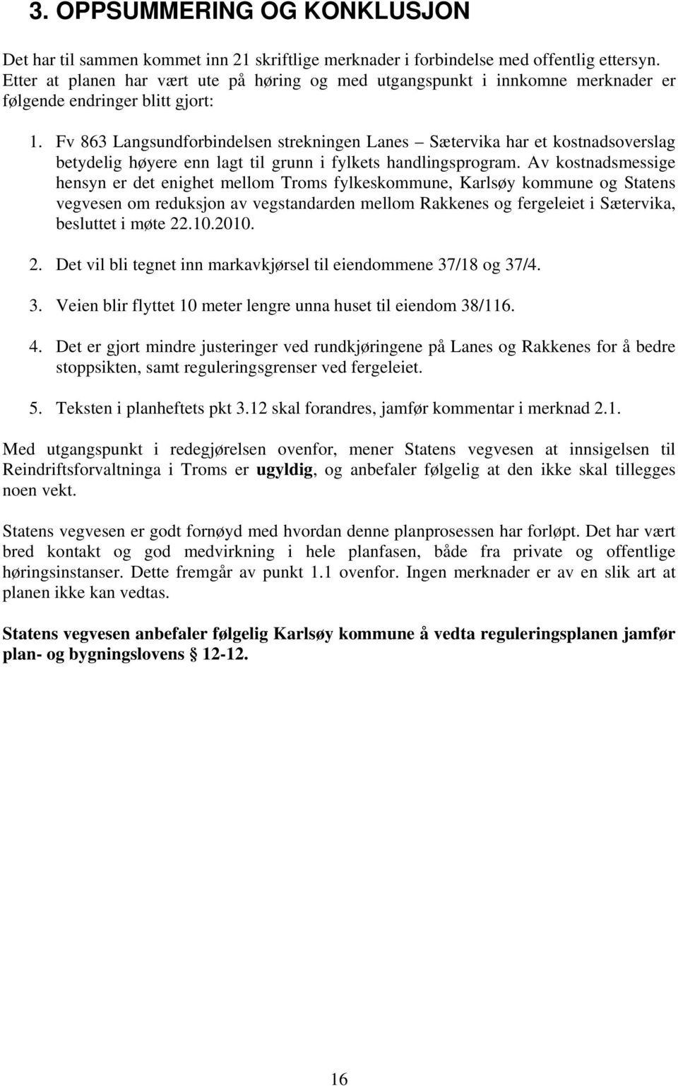 Fv 863 Langsundforbindelsen strekningen Lanes Sætervika har et kostnadsoverslag betydelig høyere enn lagt til grunn i fylkets handlingsprogram.