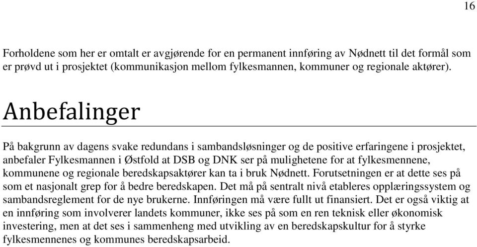 kommunene og regionale beredskapsaktører kan ta i bruk Nødnett. Forutsetningen er at dette ses på som et nasjonalt grep for å bedre beredskapen.