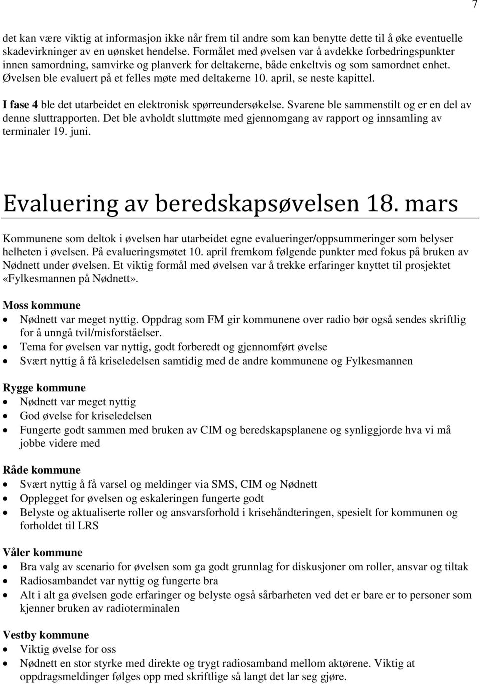 Øvelsen ble evaluert på et felles møte med deltakerne 10. april, se neste kapittel. I fase 4 ble det utarbeidet en elektronisk spørreundersøkelse.