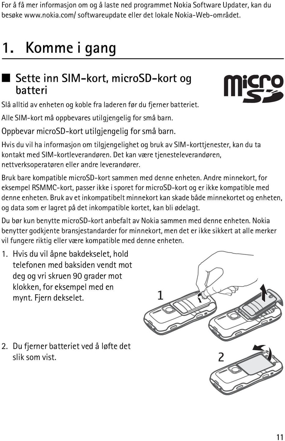 Oppbevar microsd-kort utilgjengelig for små barn. Hvis du vil ha informasjon om tilgjengelighet og bruk av SIM-korttjenester, kan du ta kontakt med SIM-kortleverandøren.