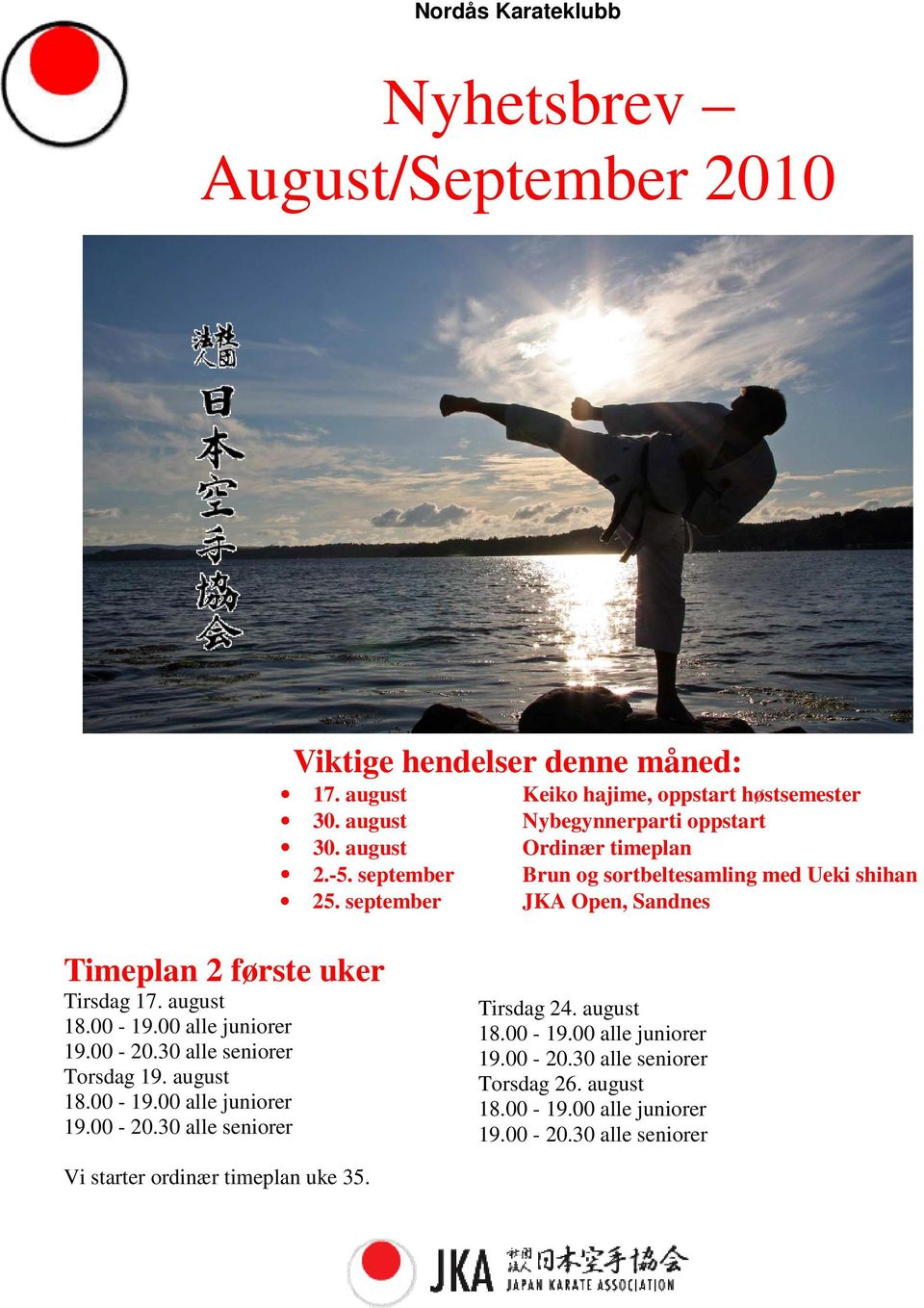 august Ordinær timeplan 2.-5. september Brun og sortbeltesamling med Ueki shihan 25.