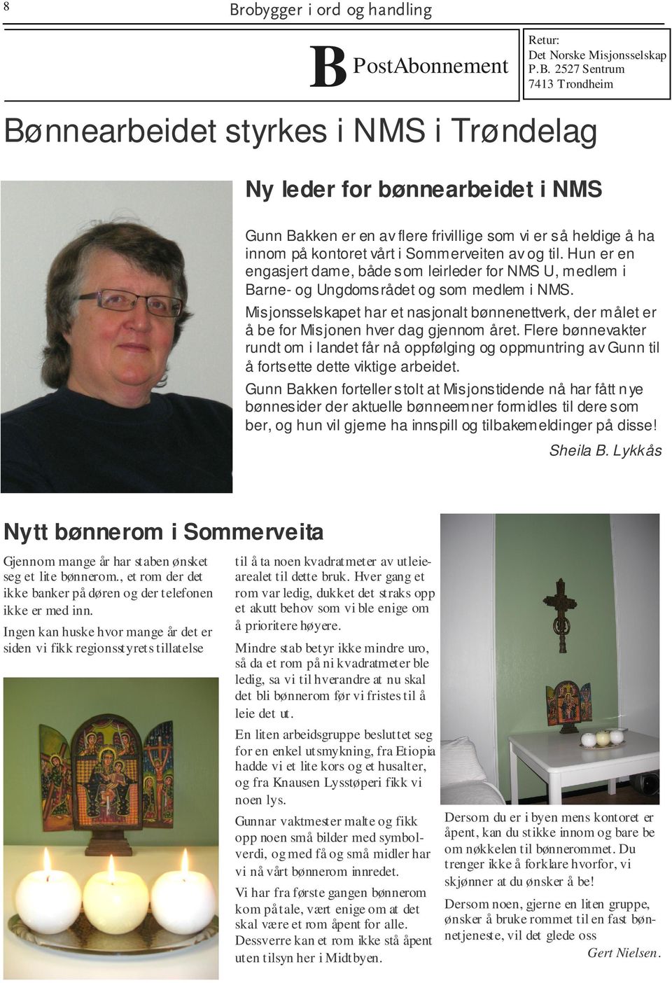 Hun er en engasjert dame, både som leirleder for NMS U, medlem i Barne- og Ungdomsrådet og som medlem i NMS.