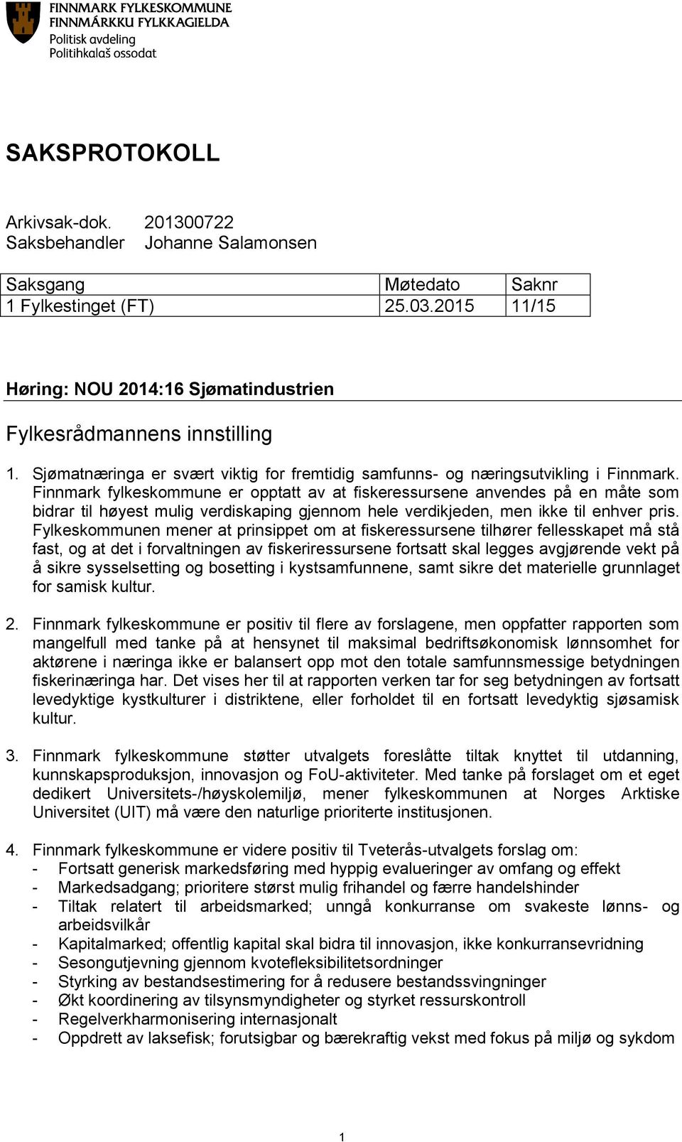 Finnmark fylkeskommune er opptatt av at fiskeressursene anvendes på en måte som bidrar til høyest mulig verdiskaping gjennom hele verdikjeden, men ikke til enhver pris.