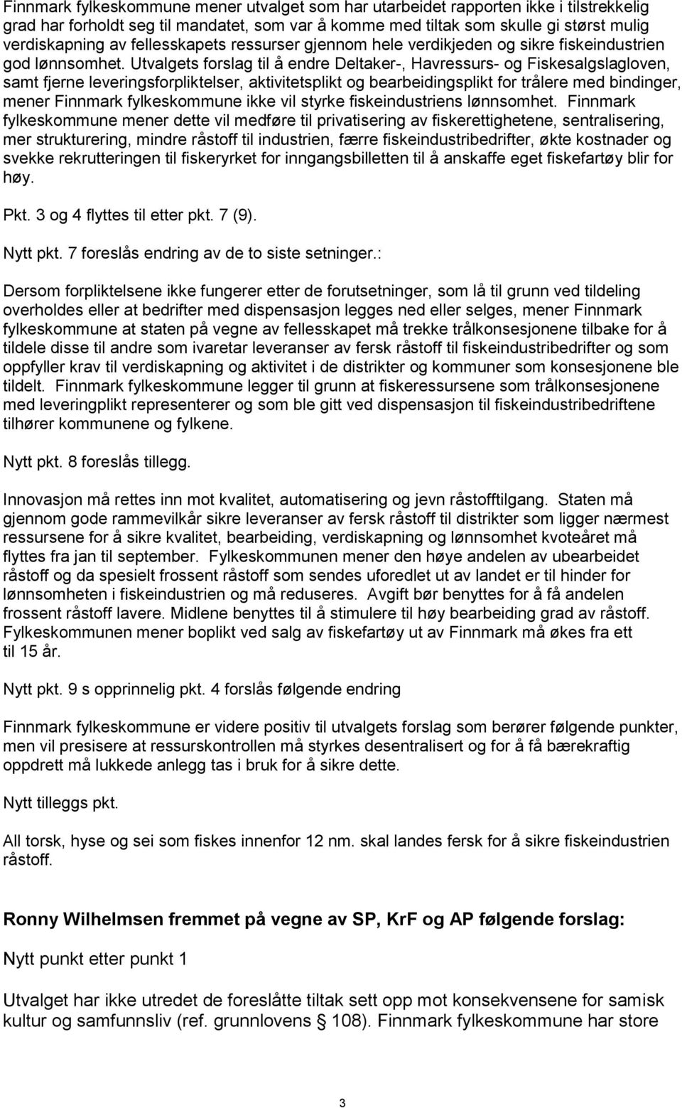 Utvalgets forslag til å endre Deltaker-, Havressurs- og Fiskesalgslagloven, samt fjerne leveringsforpliktelser, aktivitetsplikt og bearbeidingsplikt for trålere med bindinger, mener Finnmark