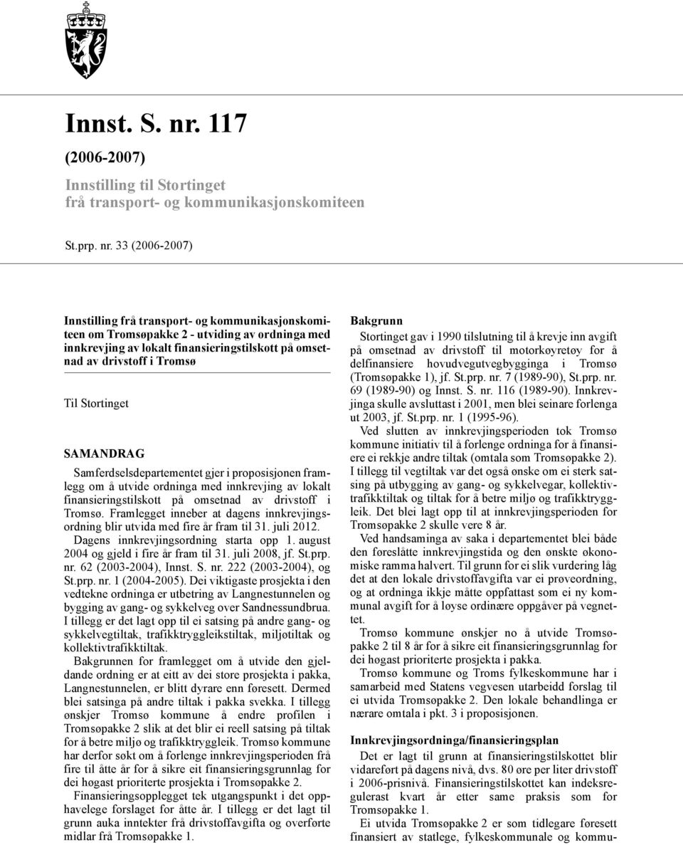 33 (2006-2007) Innstilling frå transport- og kommunikasjonskomiteen om Tromsøpakke 2 - utviding av ordninga med innkrevjing av lokalt finansieringstilskott på omsetnad av drivstoff i Tromsø Til