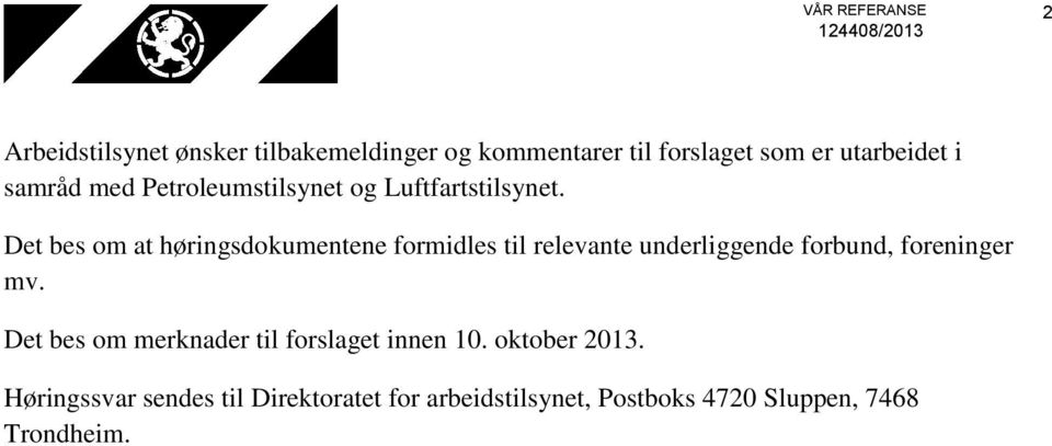 Det bes om at høringsdokumentene formidles til relevante underliggende forbund, foreninger mv.