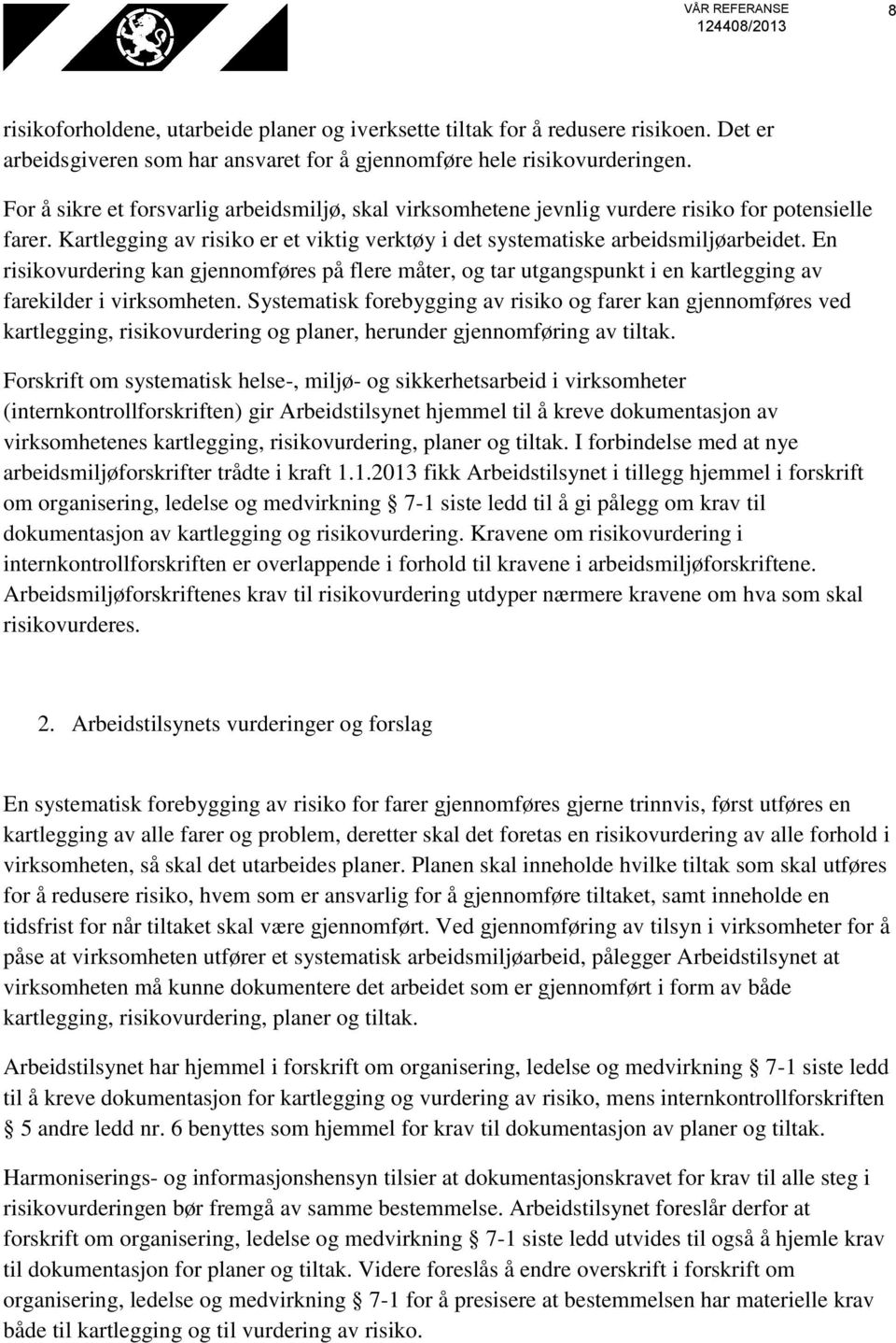 En risikovurdering kan gjennomføres på flere måter, og tar utgangspunkt i en kartlegging av farekilder i virksomheten.