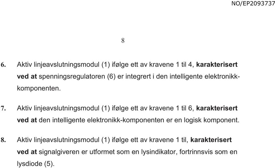 Aktiv linjeavslutningsmodul (1) ifølge ett av kravene 1 til 6, karakterisert ved at den intelligente