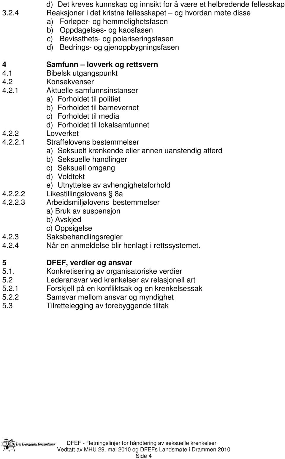 4 Samfunn lovverk og rettsvern 4.1 Bibelsk utgangspunkt 4.2 