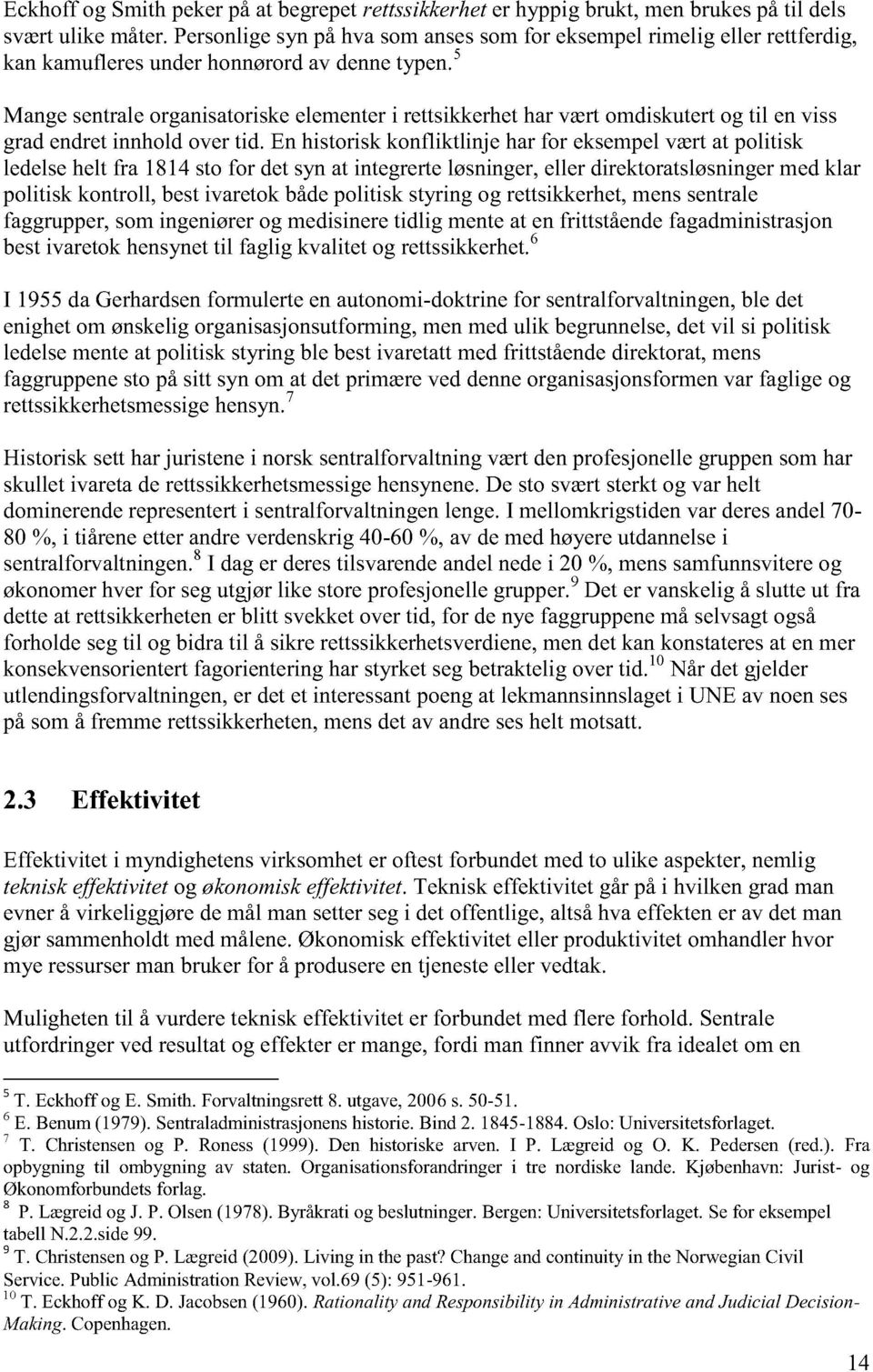 5 Mange sentrale organisatoriske elementer i rettsikkerhet har vært omdiskutert og til en viss grad endret innhold over tid.