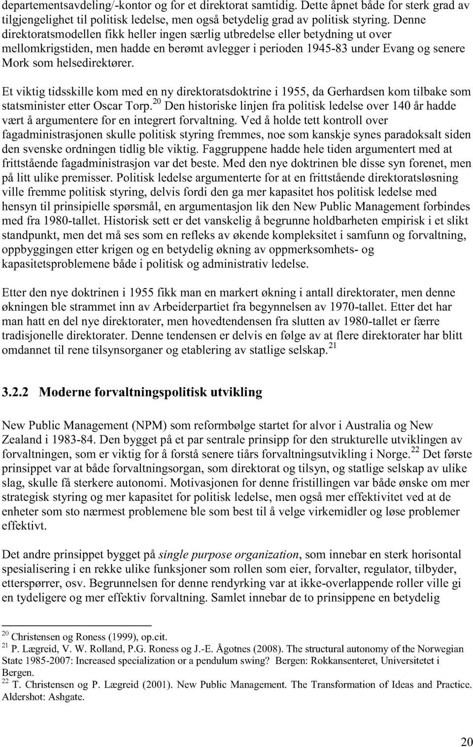 Et viktig tidsskille kom med en ny direktoratsdoktrine i 1955, da Gerhardsen kom tilbake som statsminister etter Oscar Torp.