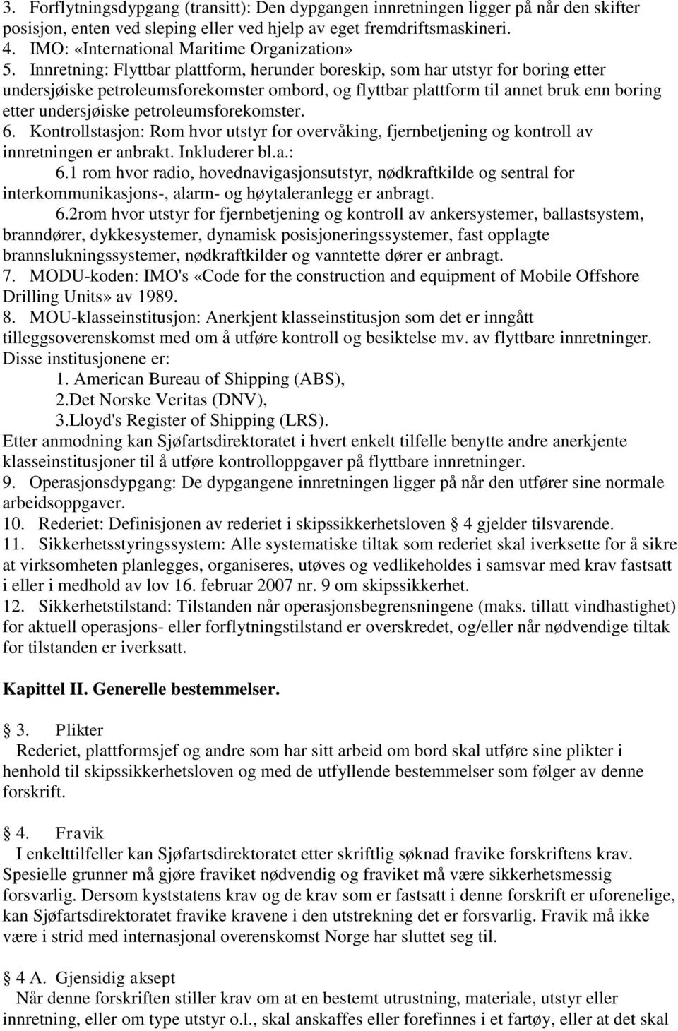 Innretning: Flyttbar plattform, herunder boreskip, som har utstyr for boring etter undersjøiske petroleumsforekomster ombord, og flyttbar plattform til annet bruk enn boring etter undersjøiske