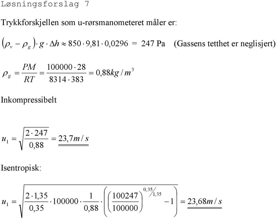 (Gassens tetthet er neglisjert) g g M R 8,88kg / m