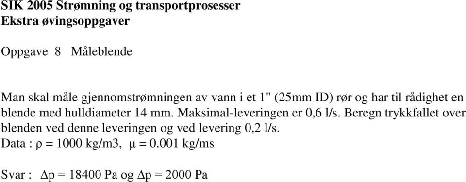 med hulldiameter mm. Maksimal-leeringen er,6 l/s.