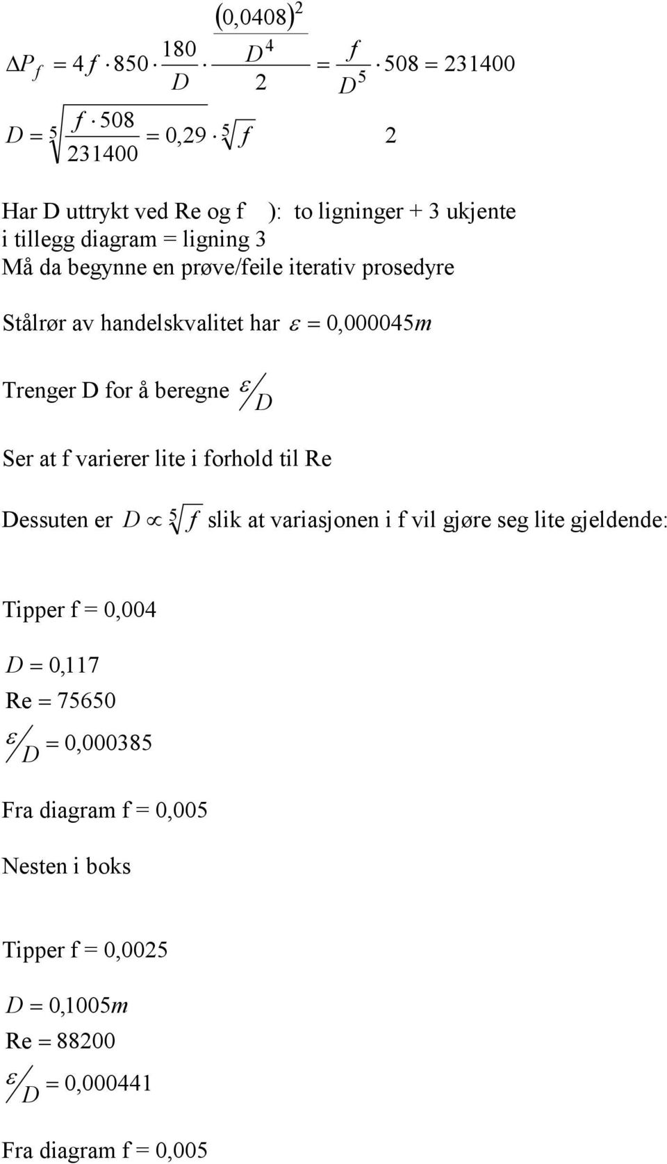 beregne Ser at f arierer lite i forhold til Re essuten er 5 f slik at ariasjonen i f il gjøre seg lite