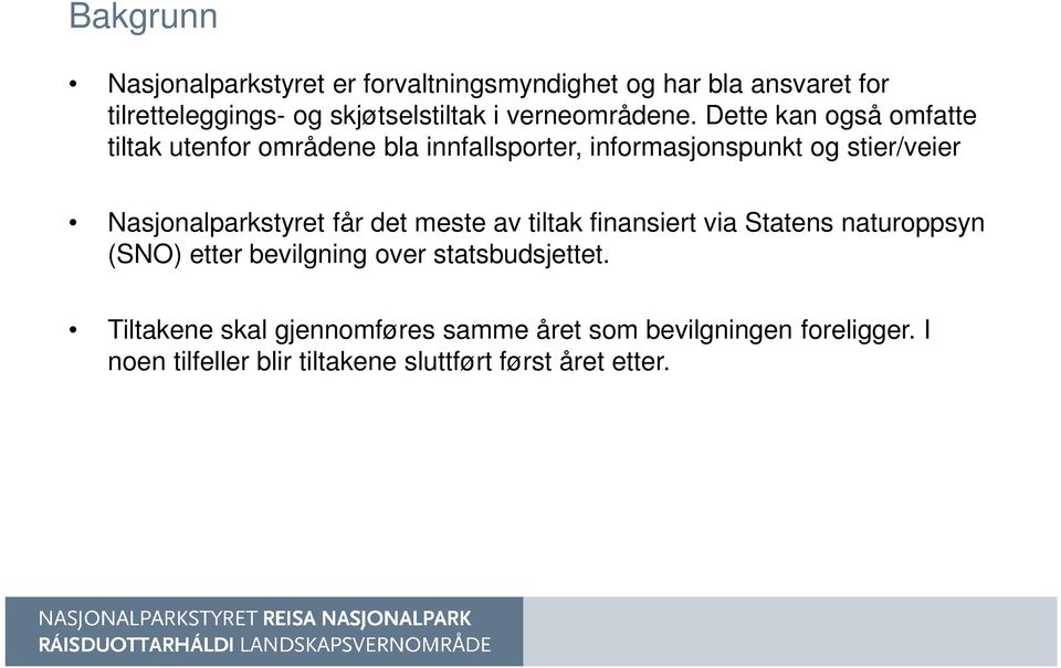 Dette kan også omfatte tiltak utenfor områdene bla innfallsporter, informasjonspunkt og stier/veier Nasjonalparkstyret