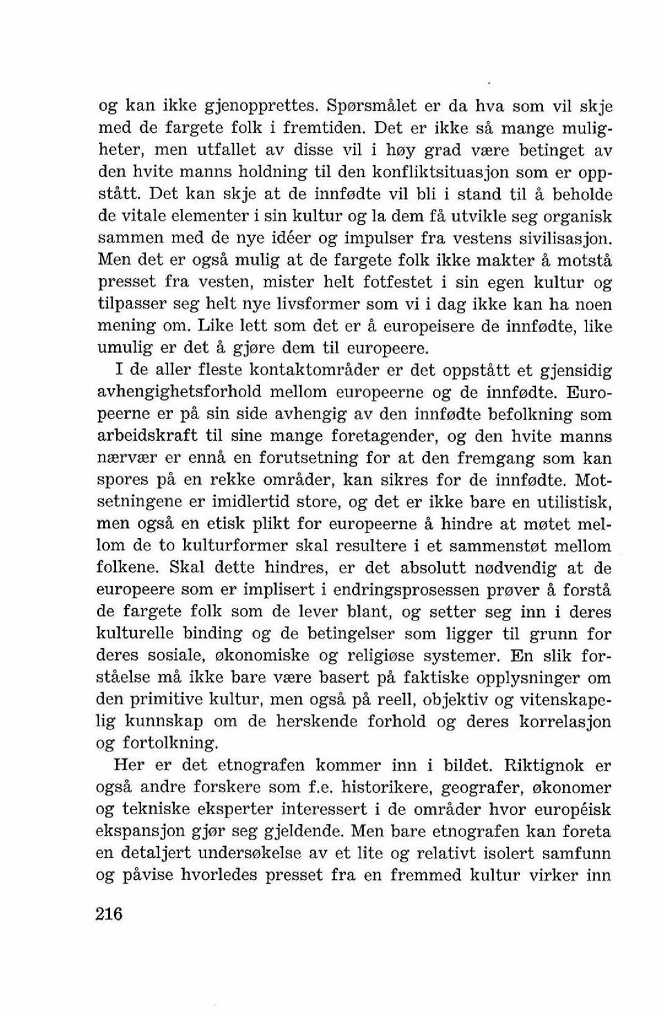 Det kan skje at de innfodte vil bli i stand ti1 h beholde de vitale elementer i sin kultur og la dem f i utvikle seg organisk sammen med de nye id6er og impulser fra vestens sivilisasjoa.