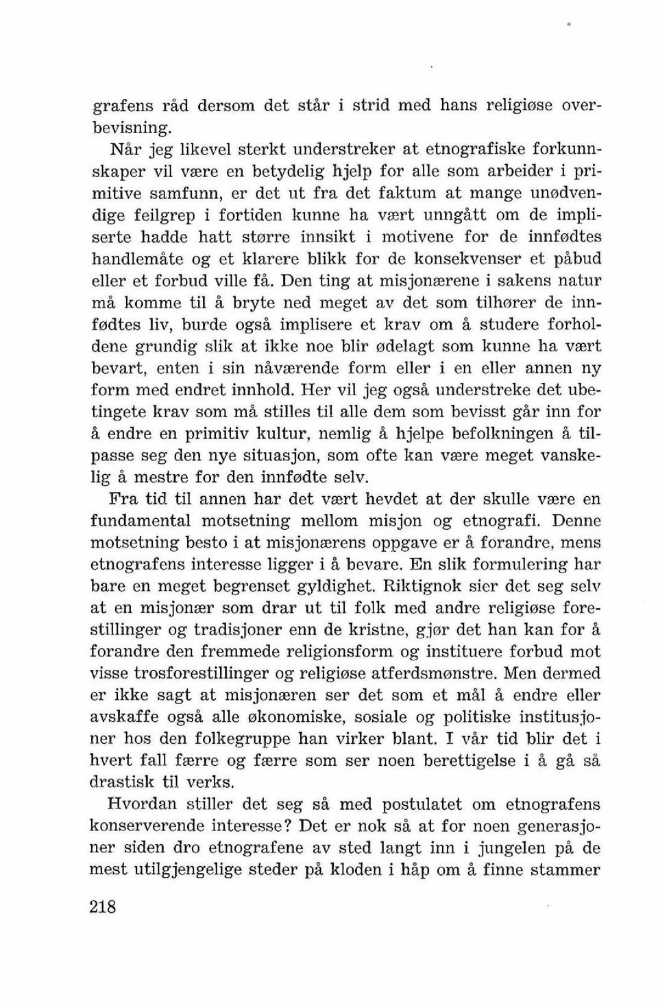 fortiden kunne ha vaert unng&tt om de impliserte hadde hatt storre innsikt i motivene for de innfodtes handlemite og et klarere blikk for de konsekvenser et p&bud eller et forbud ville fi.