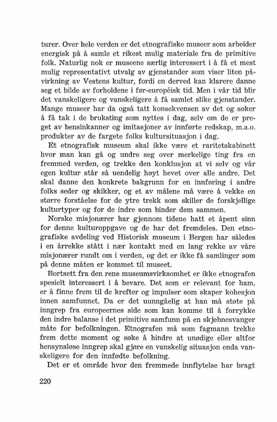 forholdene i fer-europ6isk tid. Men i vir tid blir det vanskeligere og vanskeligere i f i samlet slike gjenstander.